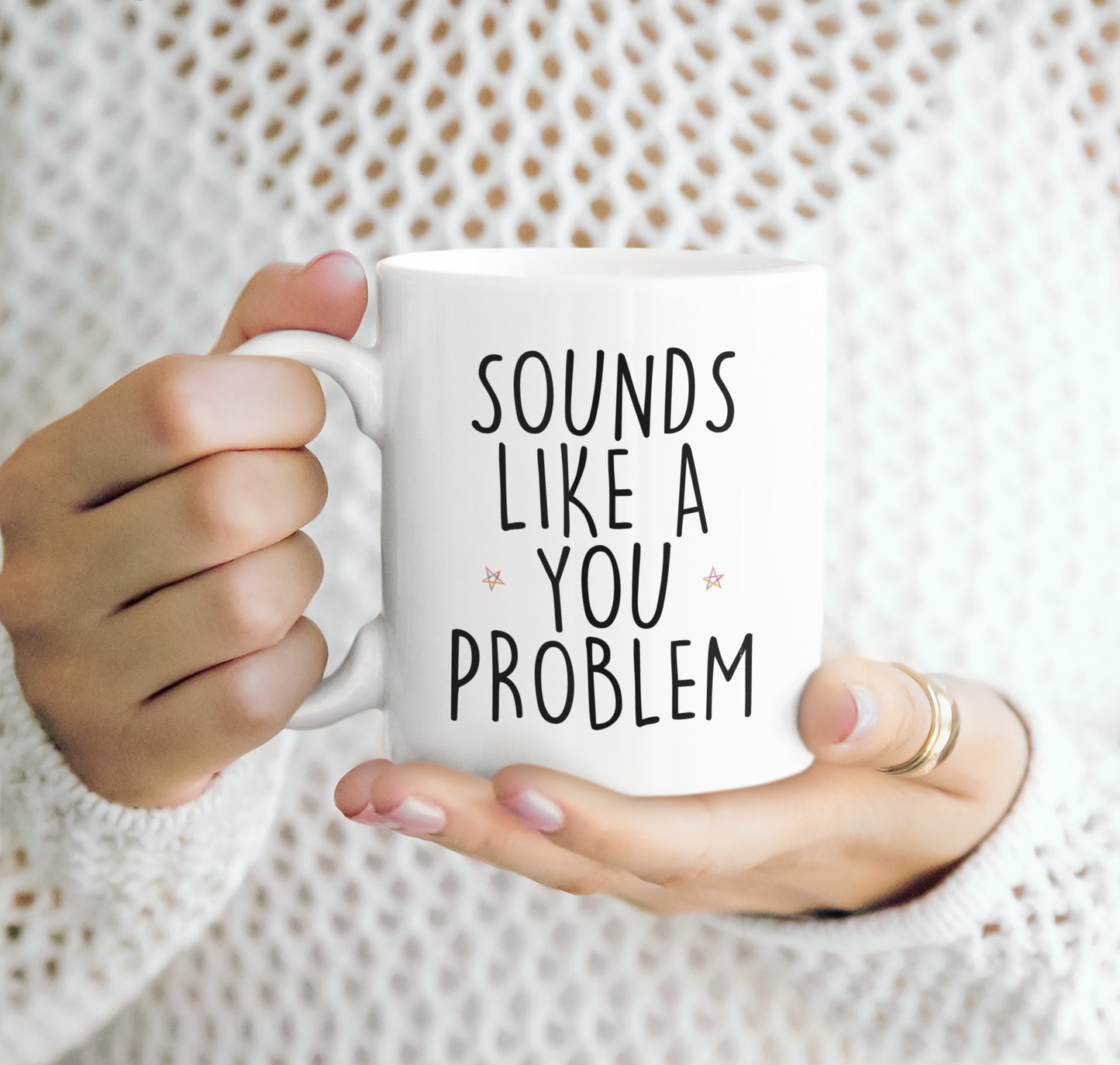 Sounds Like a You Problem Mug