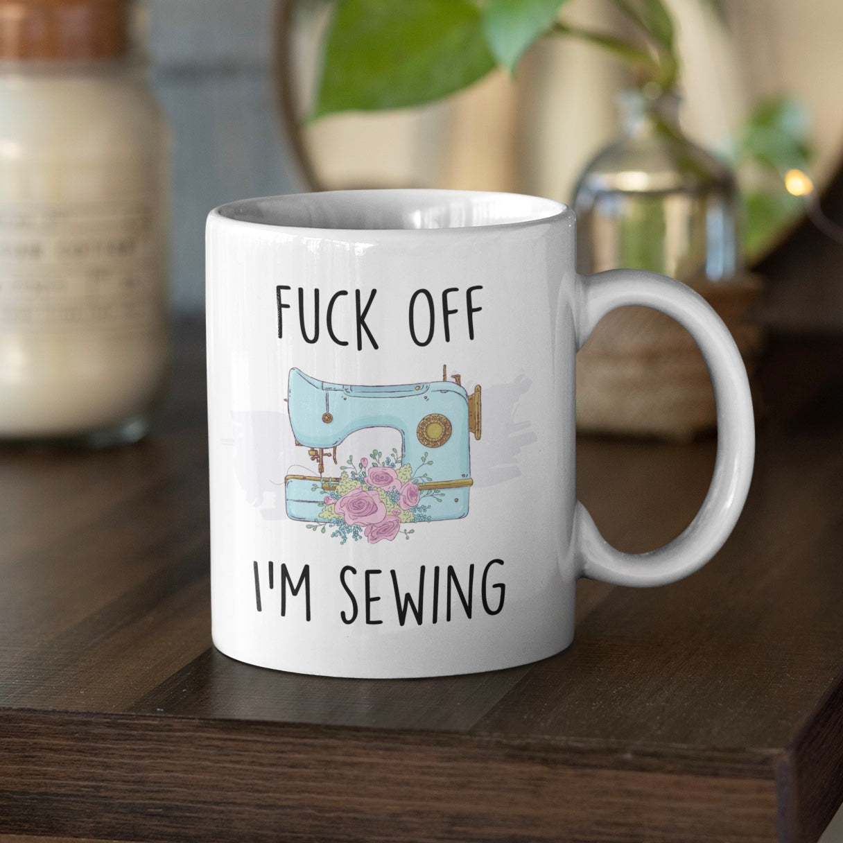 Fuck Off I’m Sewing Mug