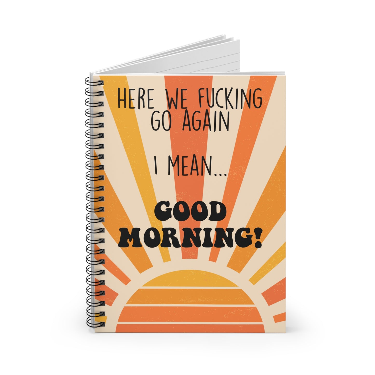 Here we go Again, I Mean…Good Morning! Notebook Orange Sunbeams