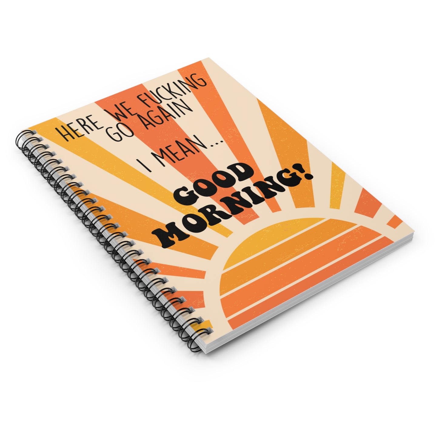 Here we go Again, I Mean…Good Morning! Notebook Orange Sunbeams