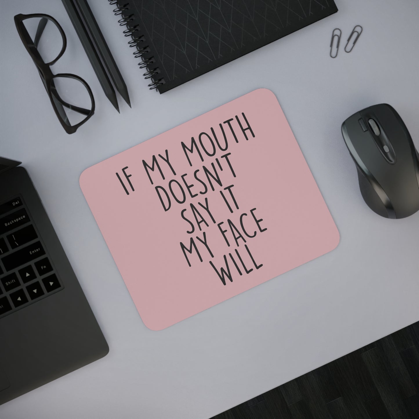 If my Mouth Doesn’t Say it My Face Will Mousepad