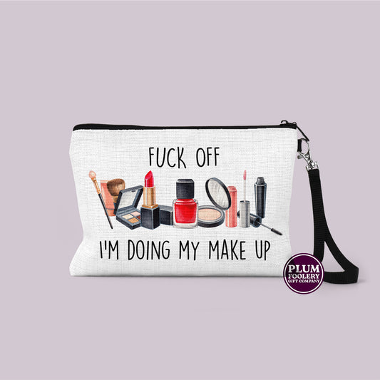 Fuck Off I’m Doing My Make Up - Linen Make up Bag