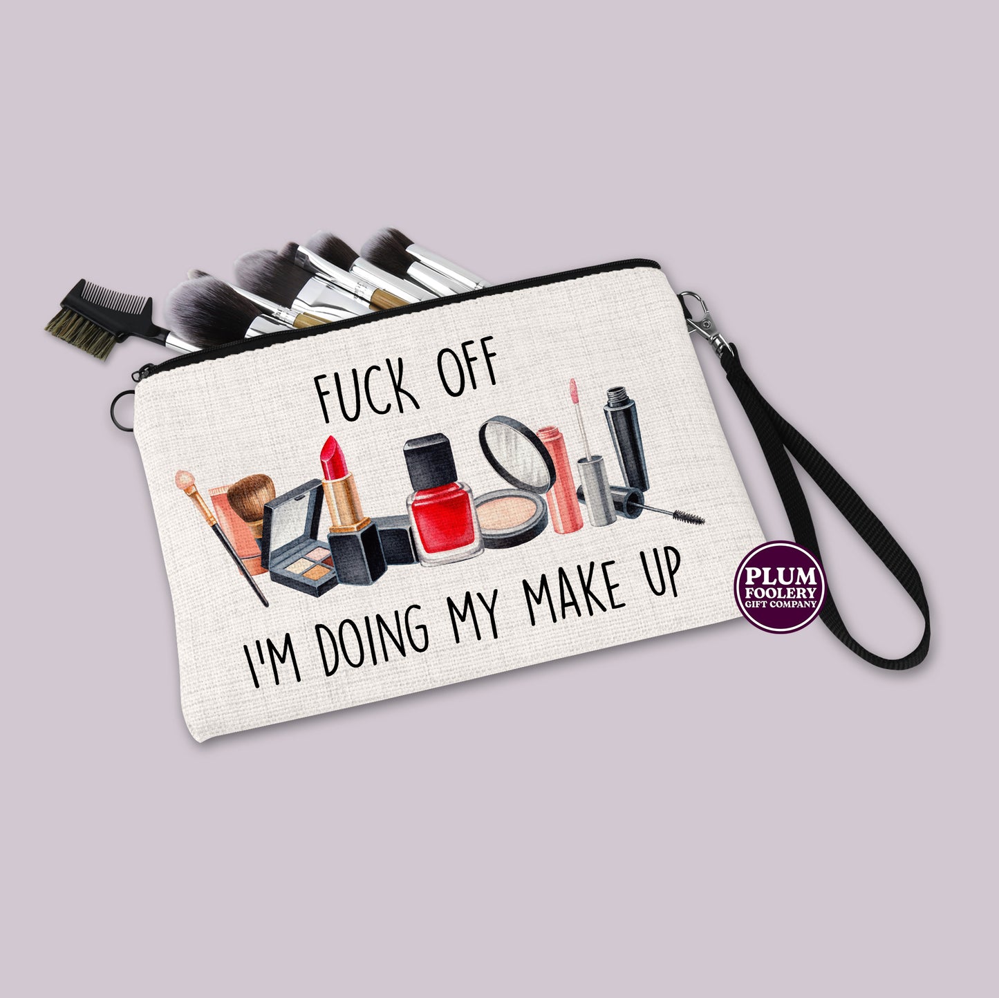 Fuck Off I’m Doing My Make Up - Linen Make up Bag