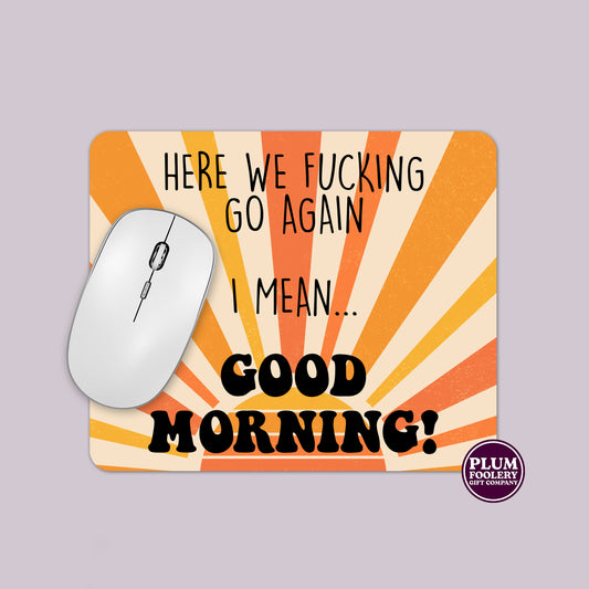 Here we Fucking go again, I Mean…Good Morning! Mousepad