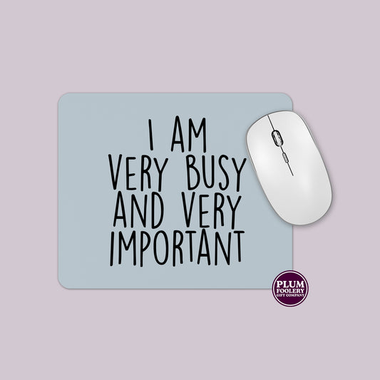 I am Very Busy and Very Important Mousepad
