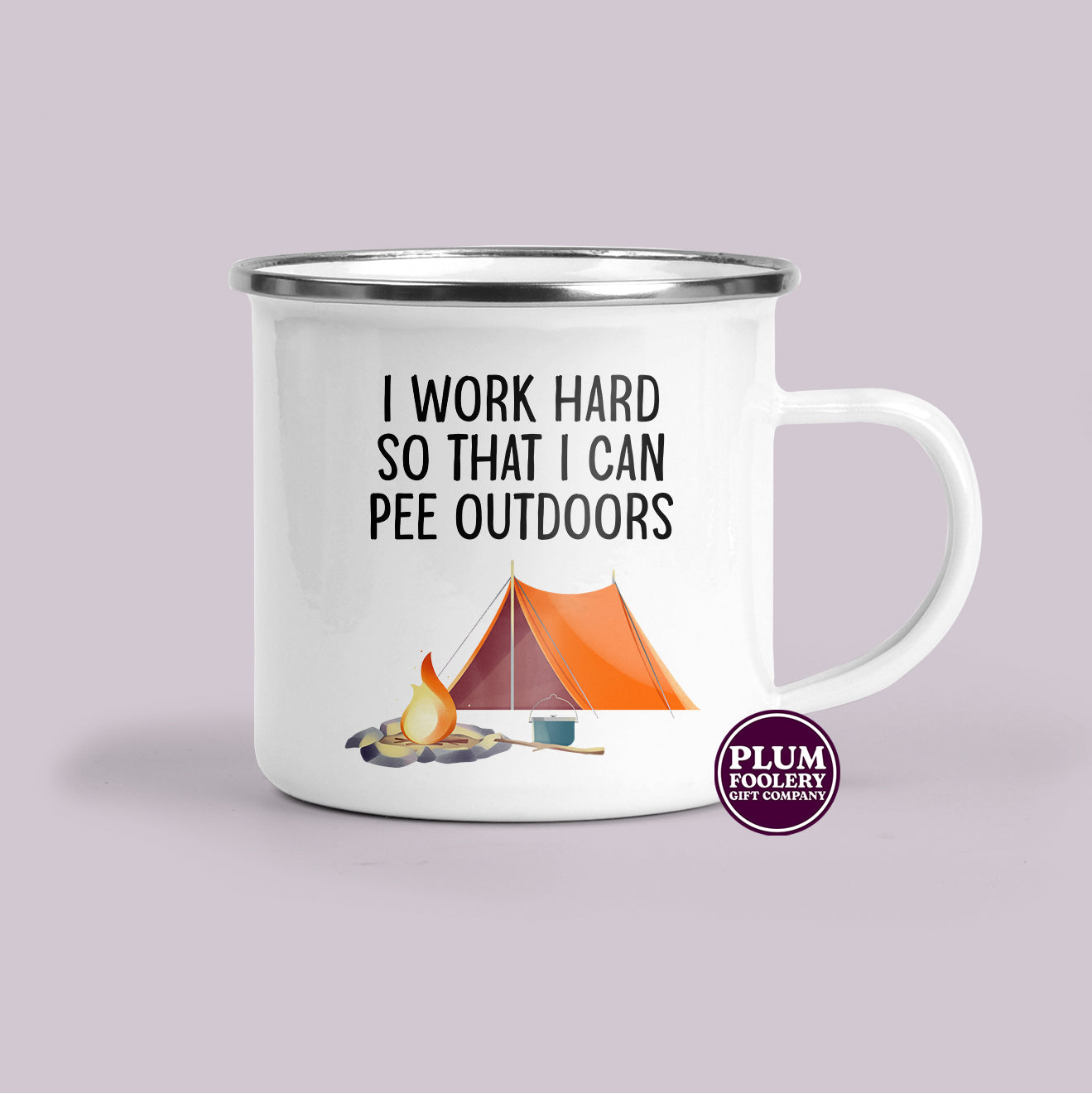 I Work Hard So That I Can Pee Outdoors Enamel Mug