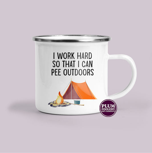 I Work Hard So That I Can Pee Outdoors Enamel Mug