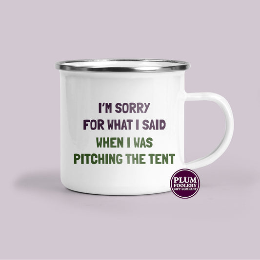 I’m Sorry for What I Said When I Was Pitching The Tent Enamel Mug