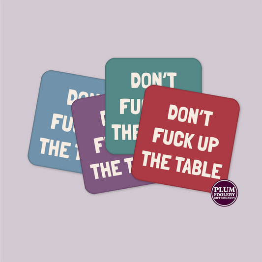 Don’t Fuck Up The Table Coasters - Single or Set of 4