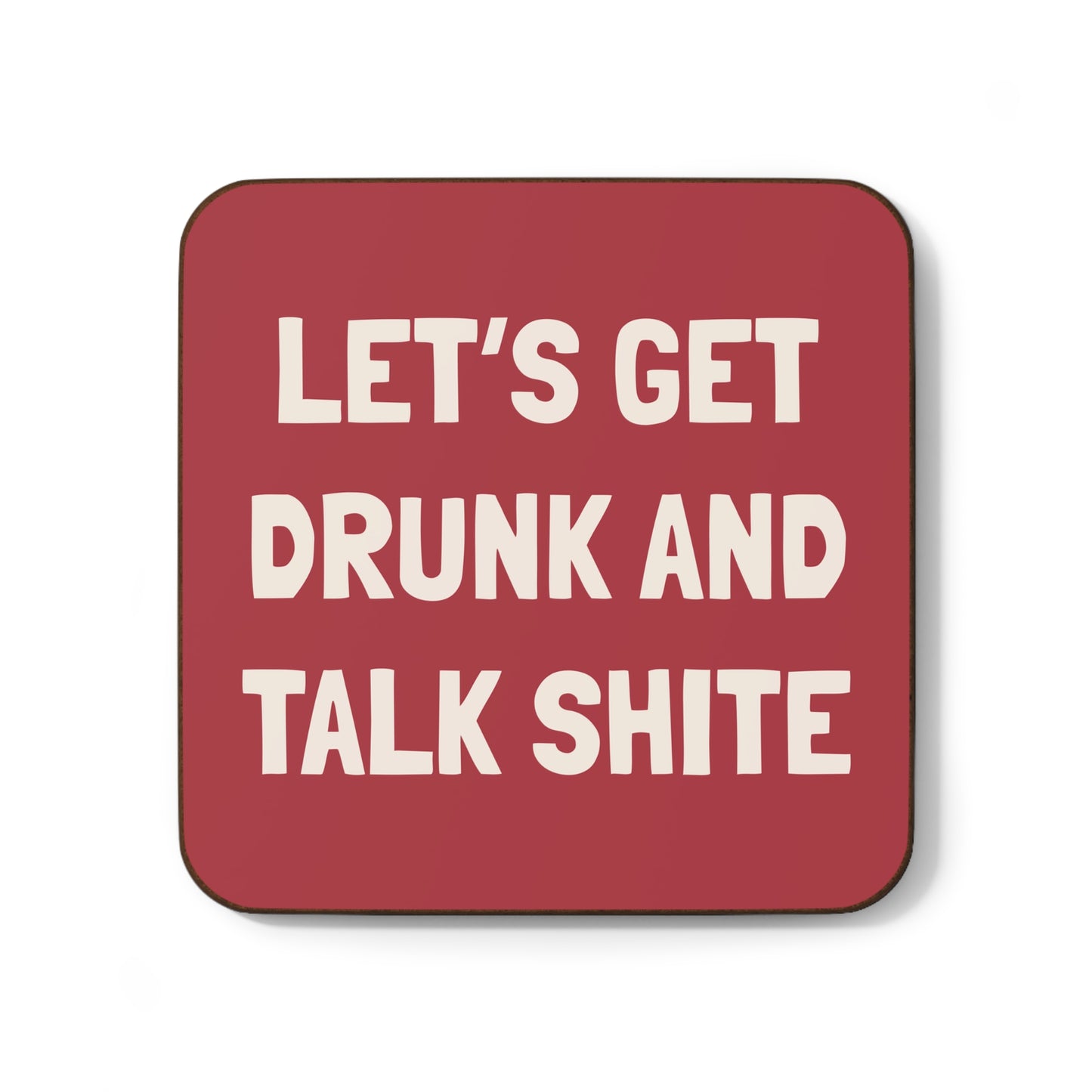 Let’s Get Drunk & Talk Shite Coasters - Single or Set of 4