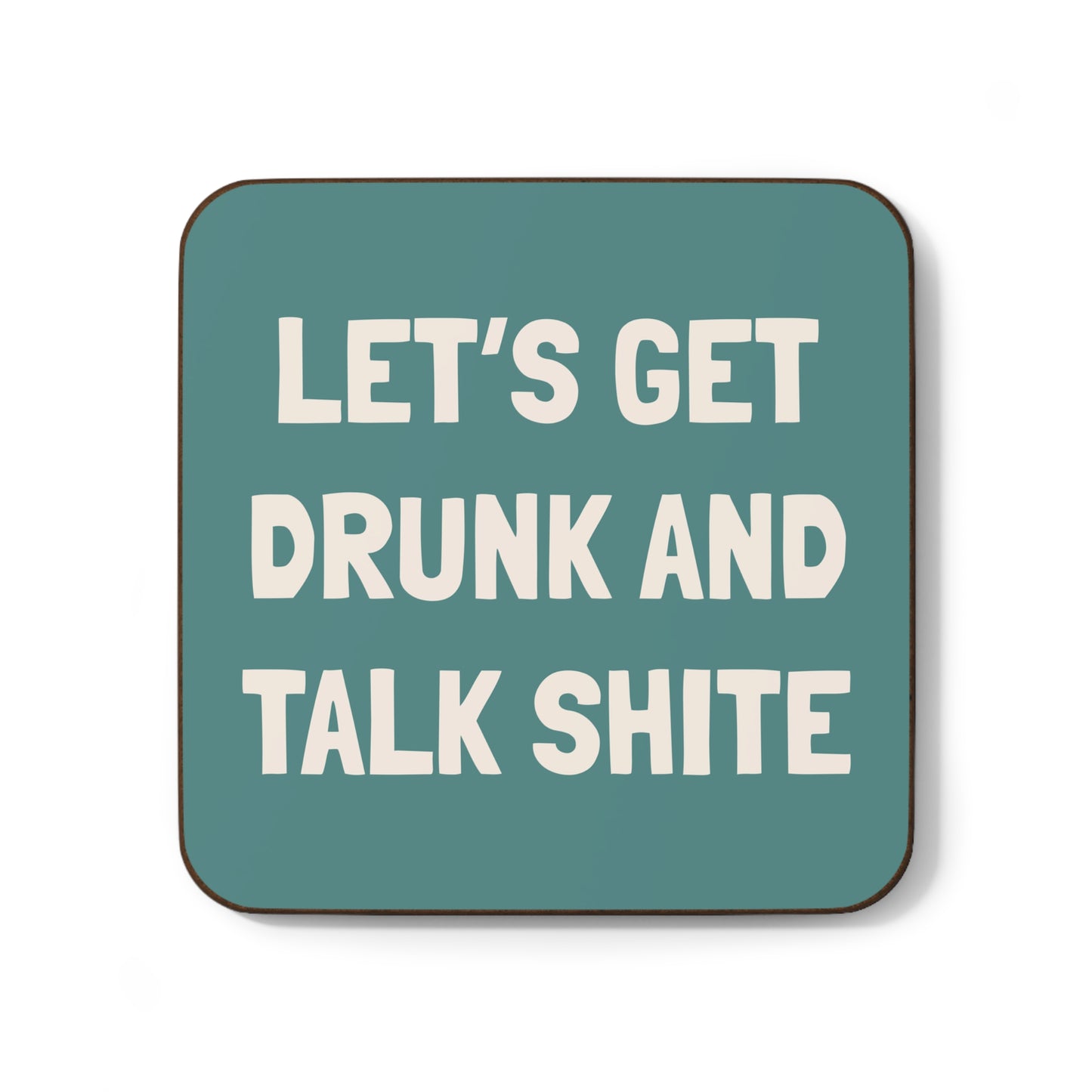 Let’s Get Drunk & Talk Shite Coasters - Single or Set of 4
