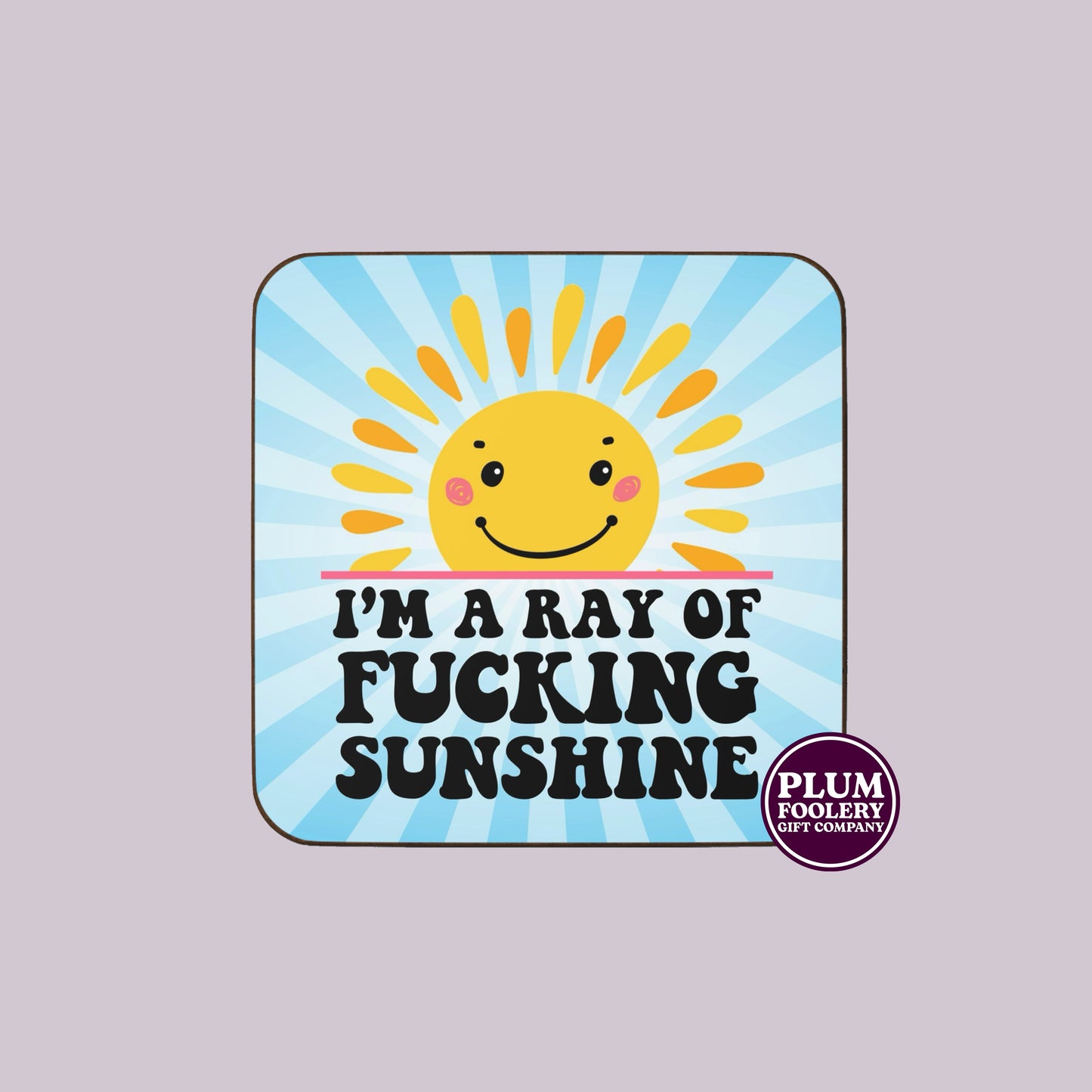 I’m a Ray of Fucking Sunshine Coaster