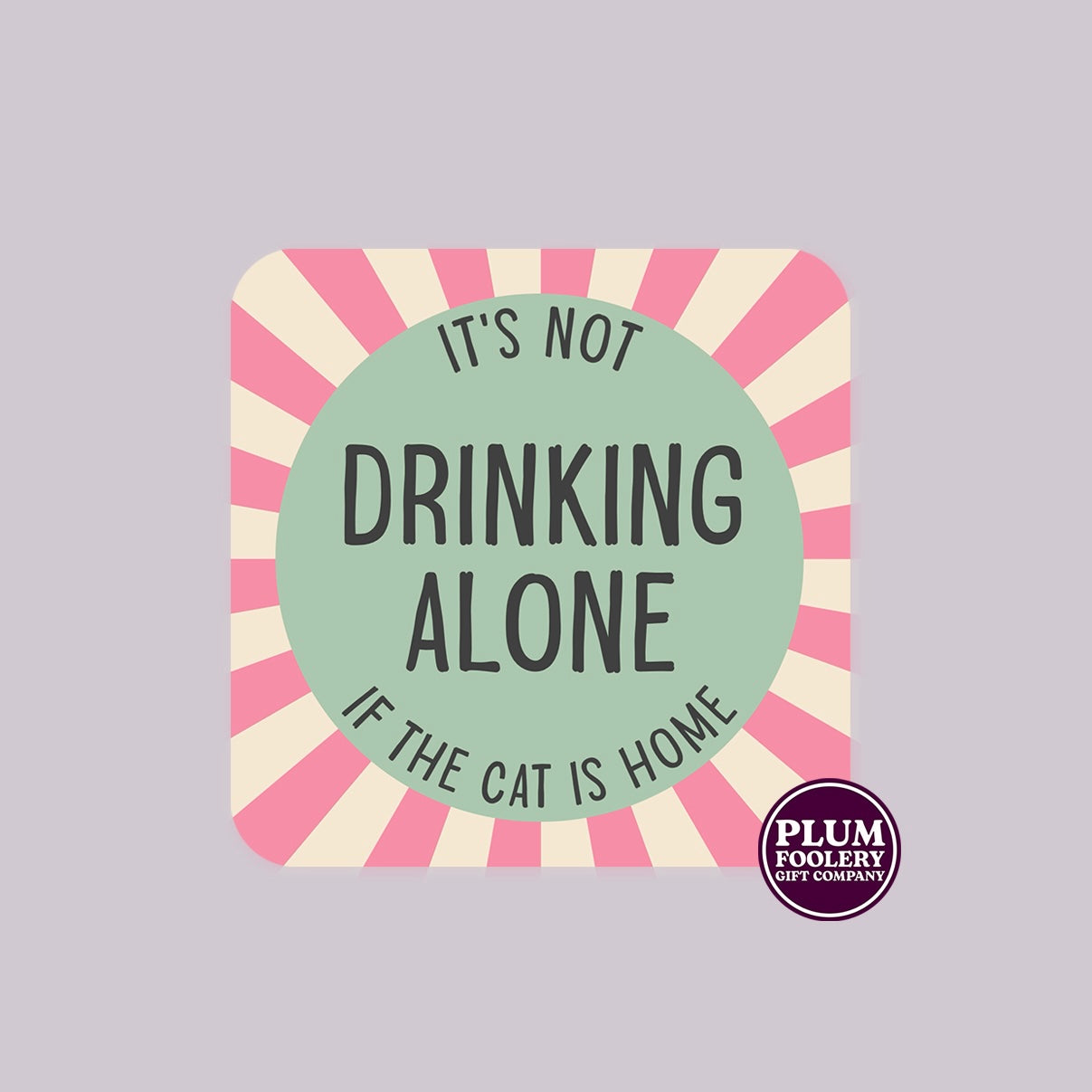 It’s not Drinking Alone if the Cat is Home Coaster