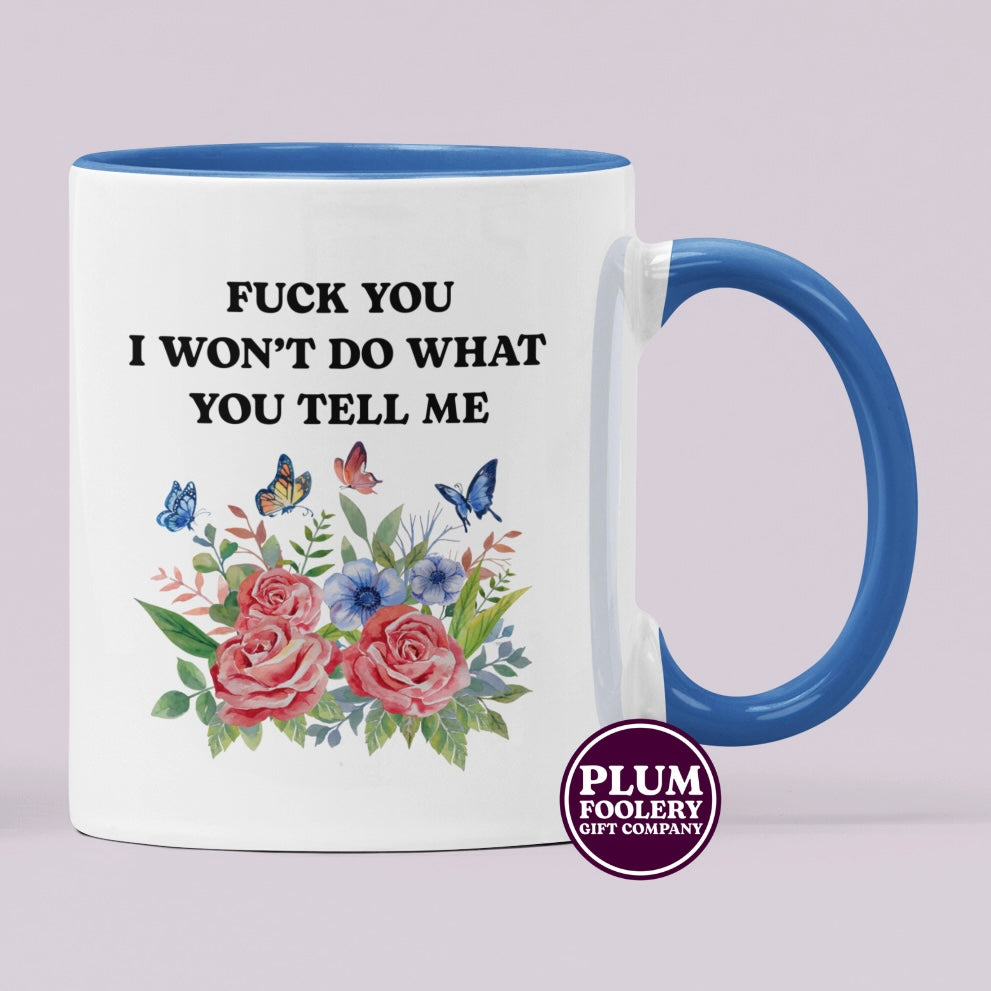 Fuck You I Won’t Do What You Tell Me Mug