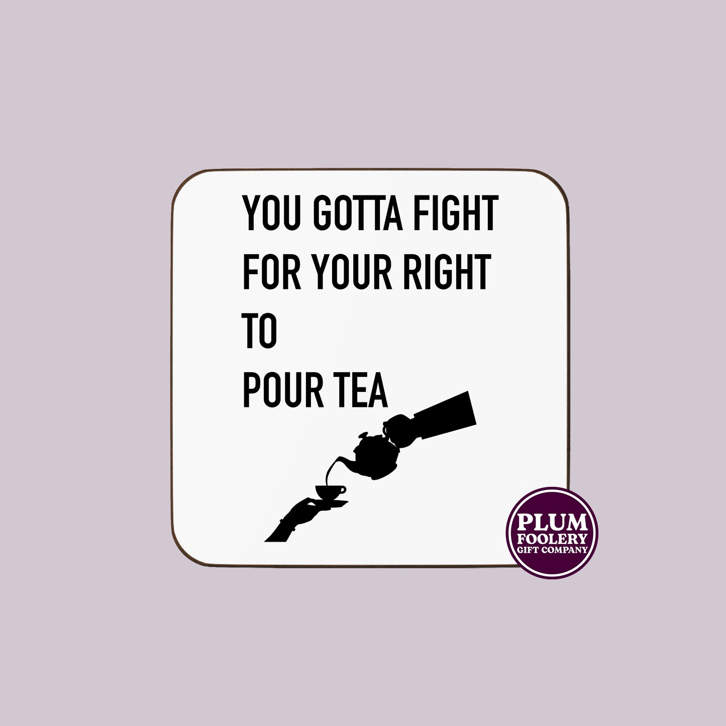 You gotta fight for your right to pour tea coaster