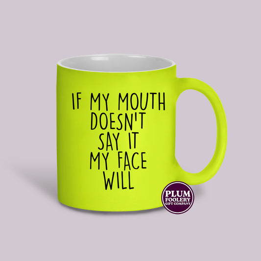 If my Mouth Doesn’t Say it My Face Will Neon Mug