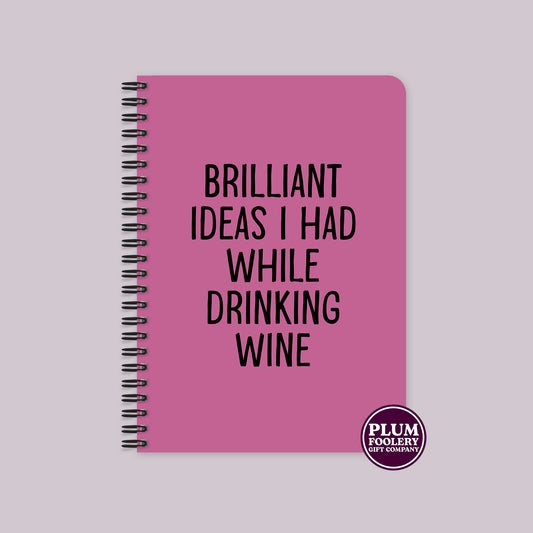 Brilliant Ideas I Had While Drinking wine Notebook Pink
