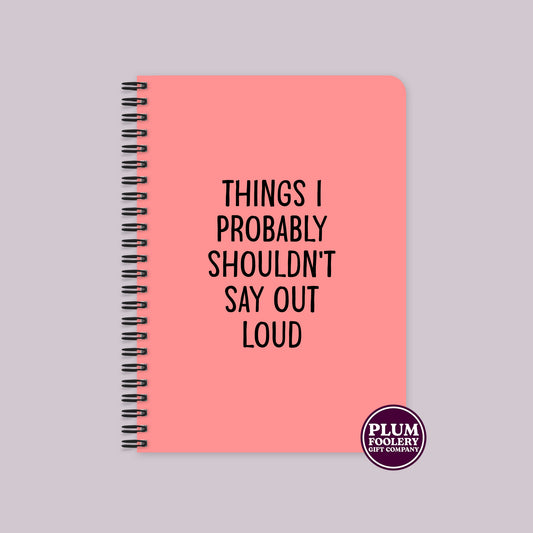 Things I Probably Shouldn’t Say Out Loud Notebook