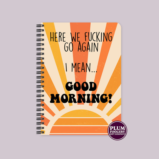 Here we go Again, I Mean…Good Morning! Notebook Orange Sunbeams