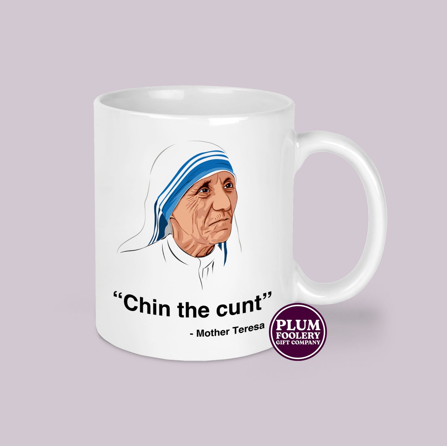 Chin The Cunt Mug Mother Funny Teresa Quote