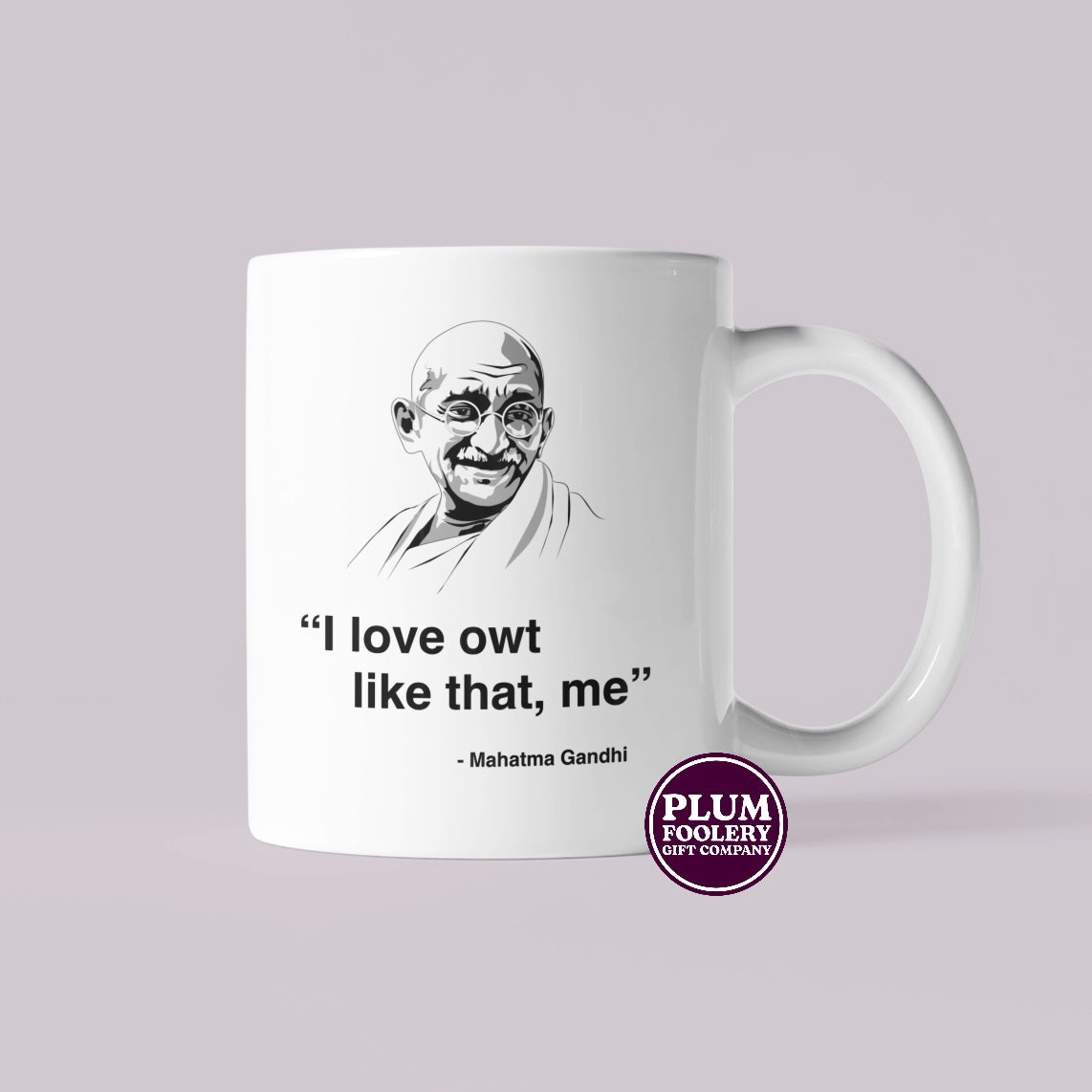I Love Owt Like That, Me - Mahatma Gandhi Mug