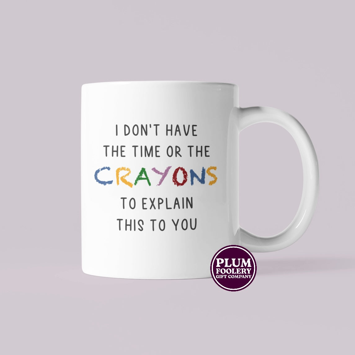 I Don’t Have the Time or The Crayons to Explain this Mug