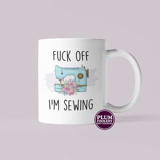 Fuck Off I’m Sewing Mug