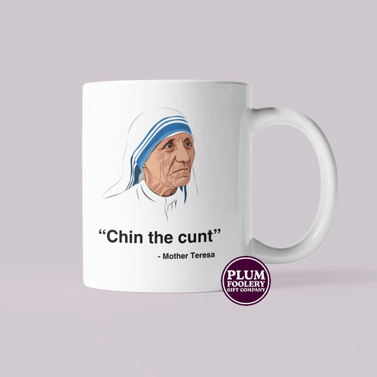 Chin The Cunt Mug Mother Funny Teresa Quote