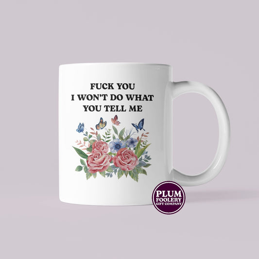 Fuck You I Won’t Do What You Tell Me Mug