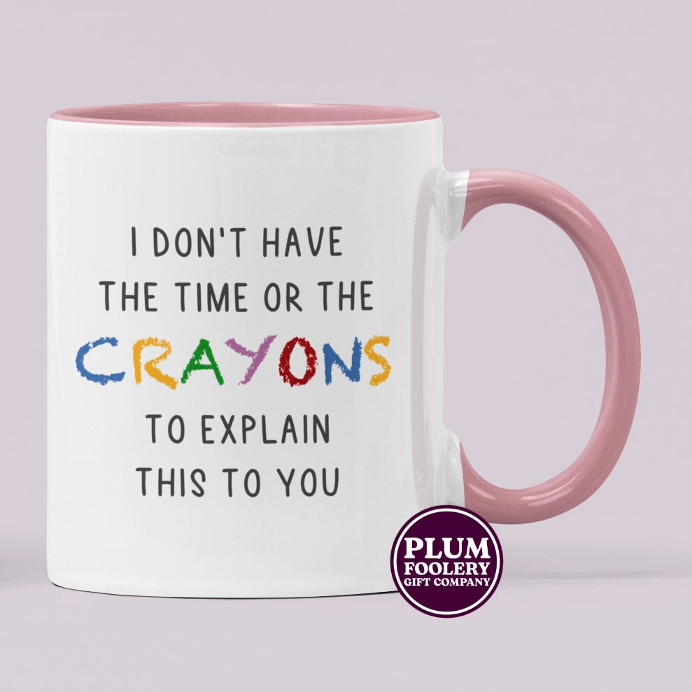 I Don’t Have the Time or The Crayons to Explain this Mug