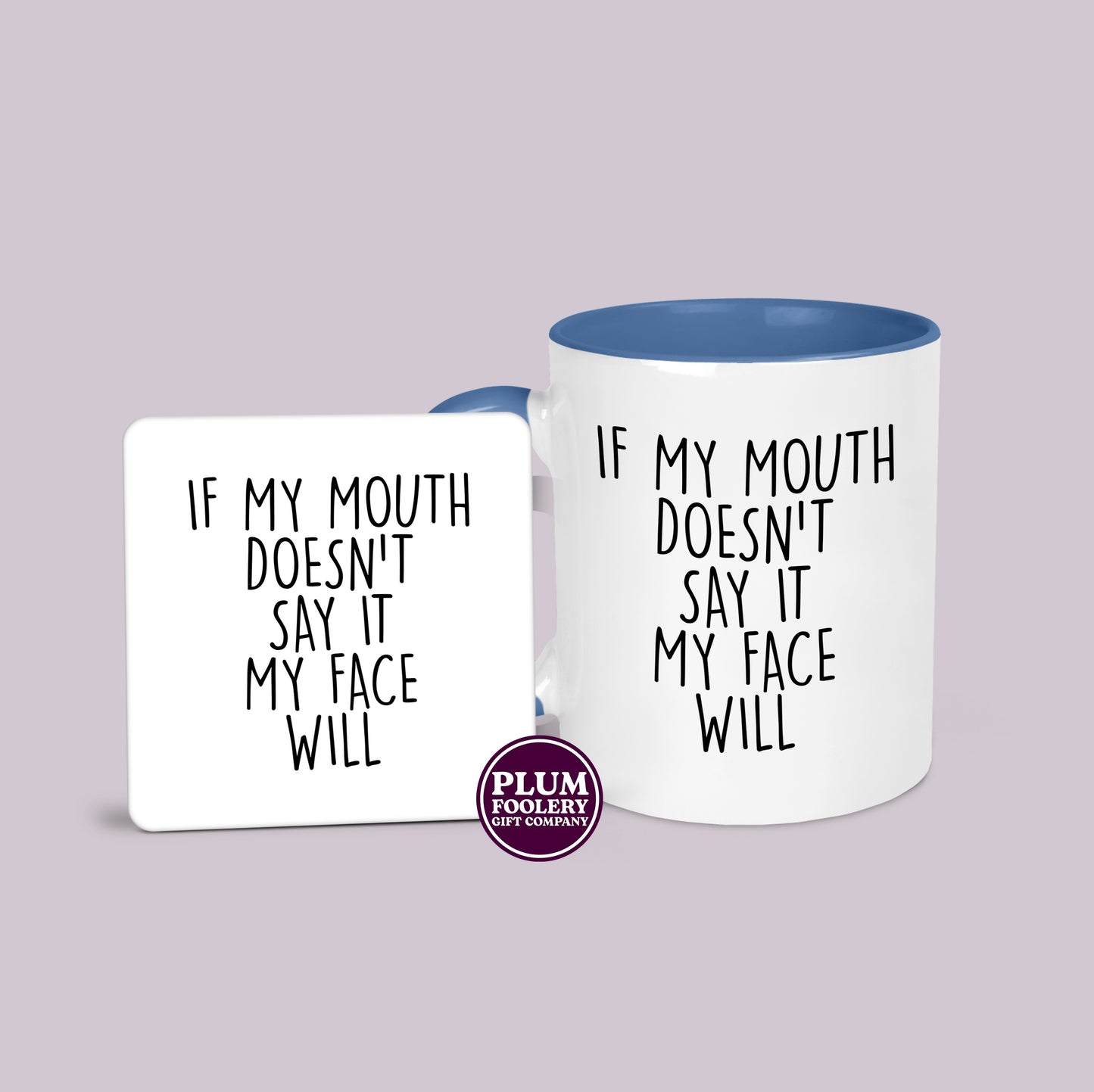 If my Mouth Doesn’t Say it My Face Will Mug