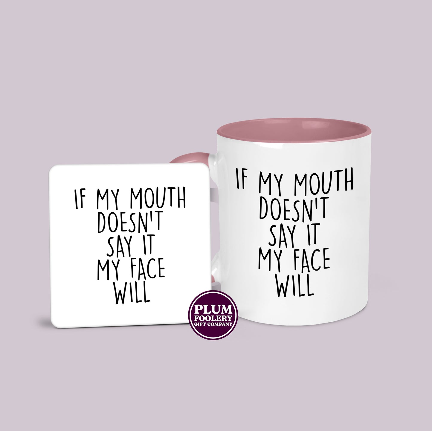 If my Mouth Doesn’t Say it My Face Will Mug