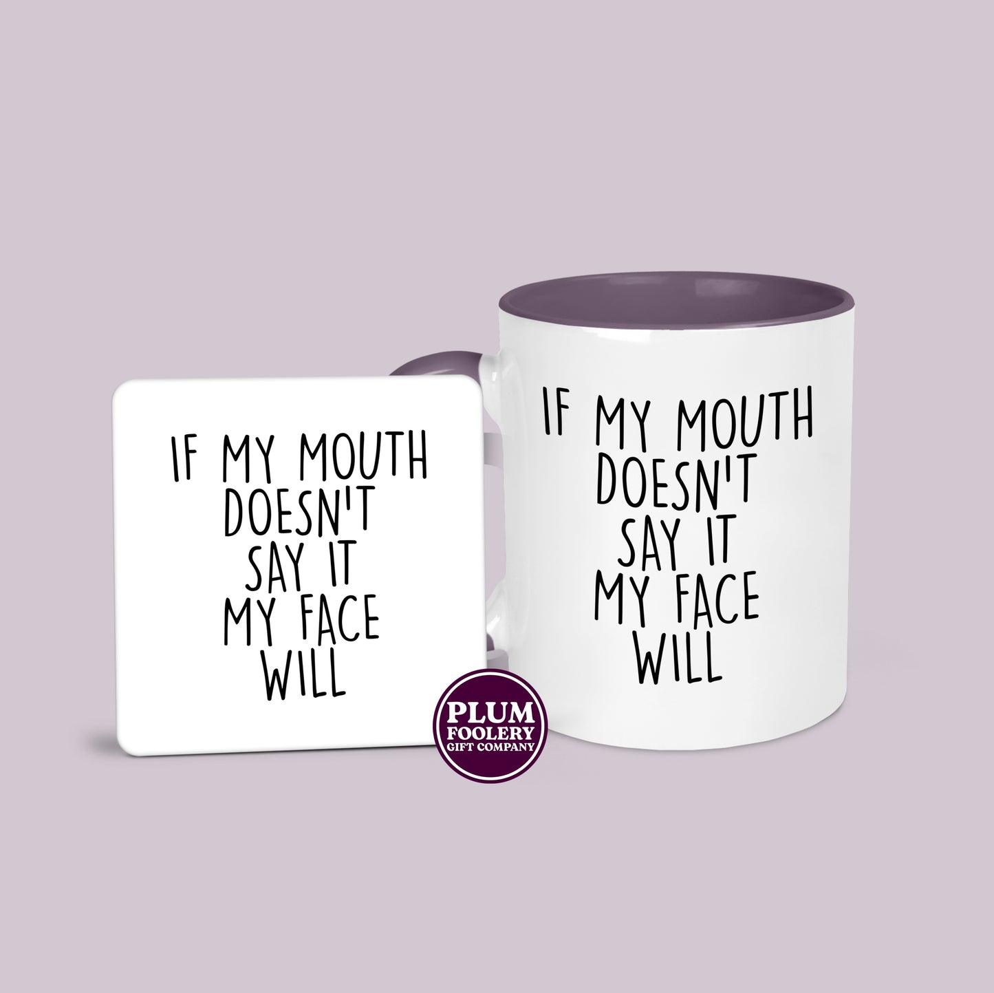 If my Mouth Doesn’t Say it My Face Will Mug