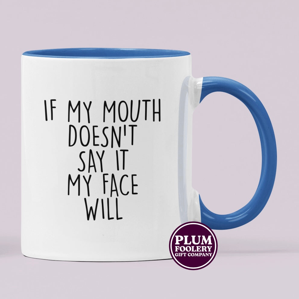 If my Mouth Doesn’t Say it My Face Will Mug