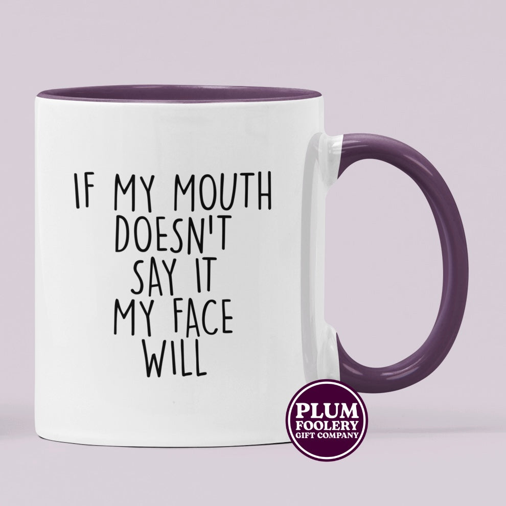 If my Mouth Doesn’t Say it My Face Will Mug