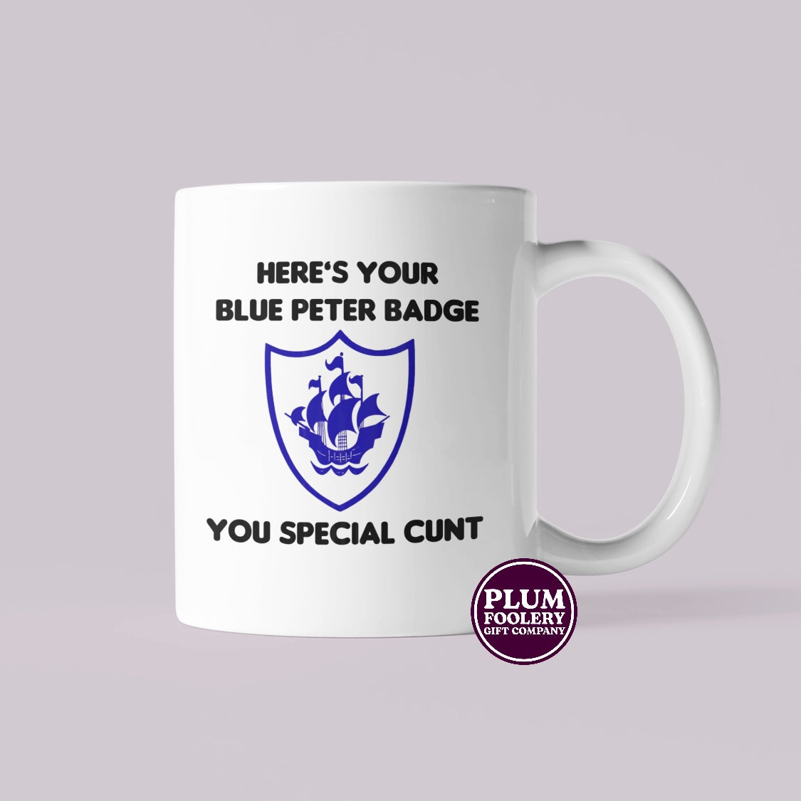 Here’s Your Blue Peter Badge you Special Cunt Mug