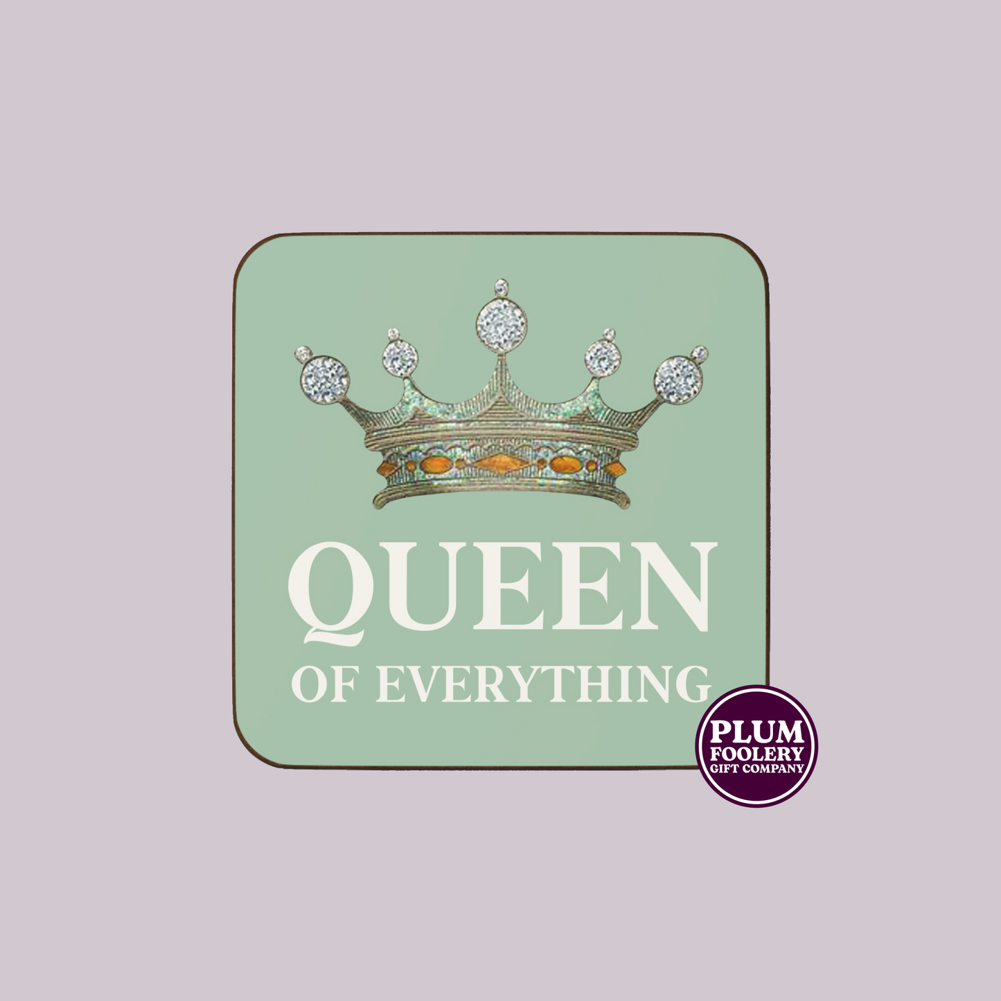 Queen of Everything Coaster