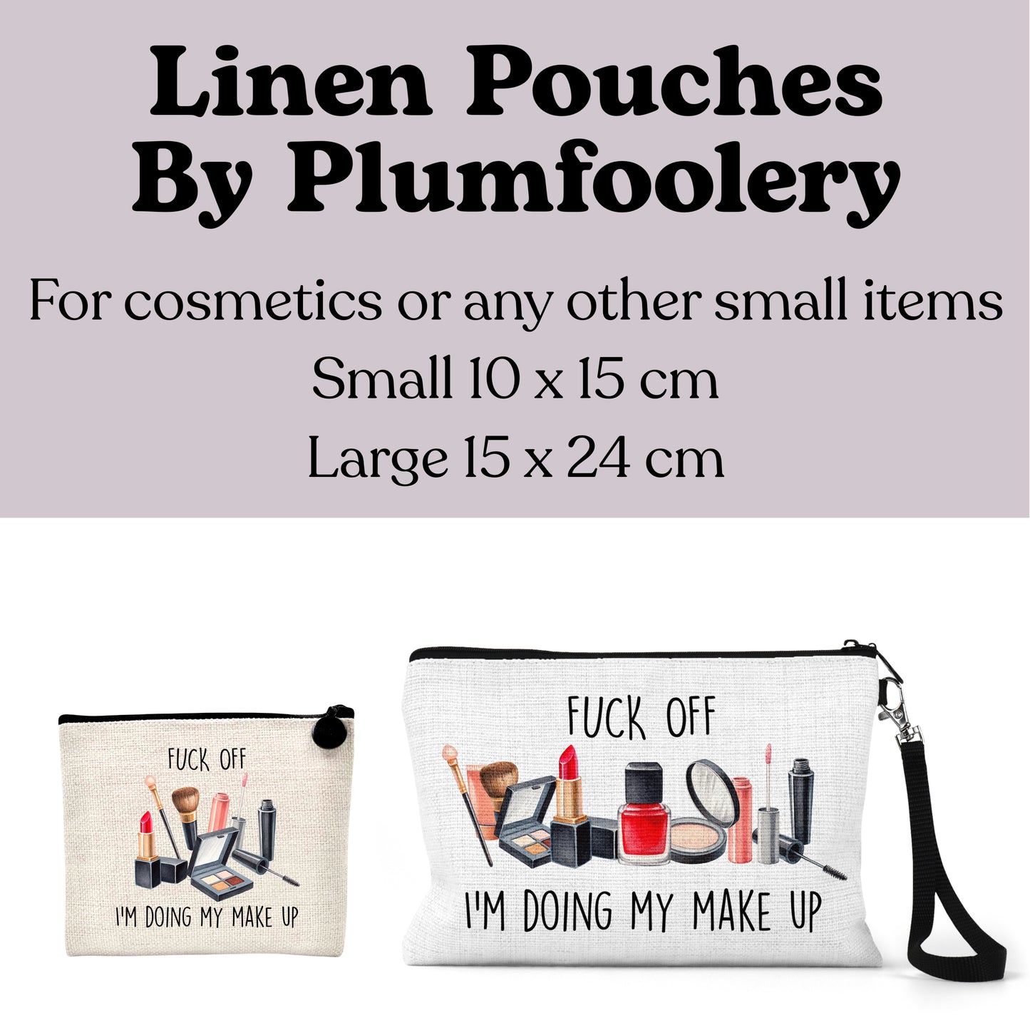 Fuck Off I’m Doing My Make Up - Linen Make up Bag