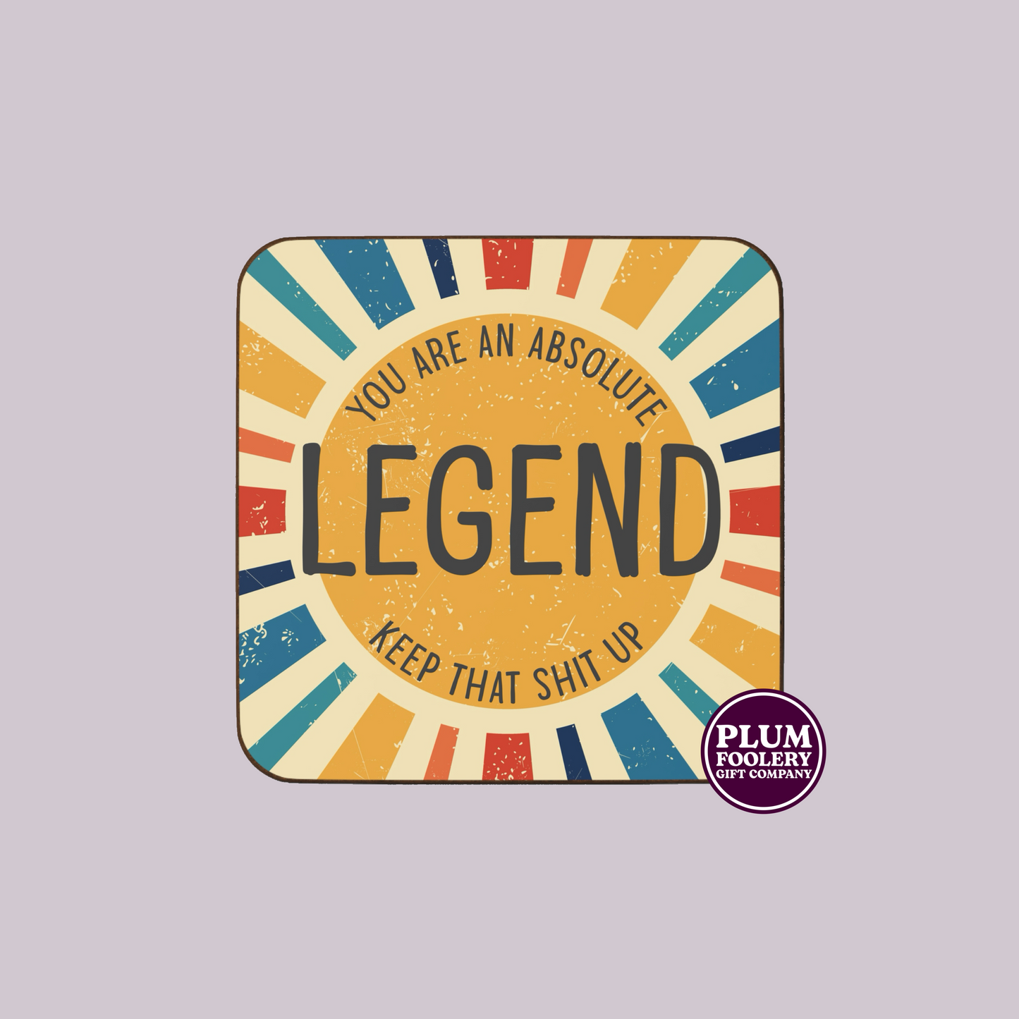 You are an Absolute Legend Coaster