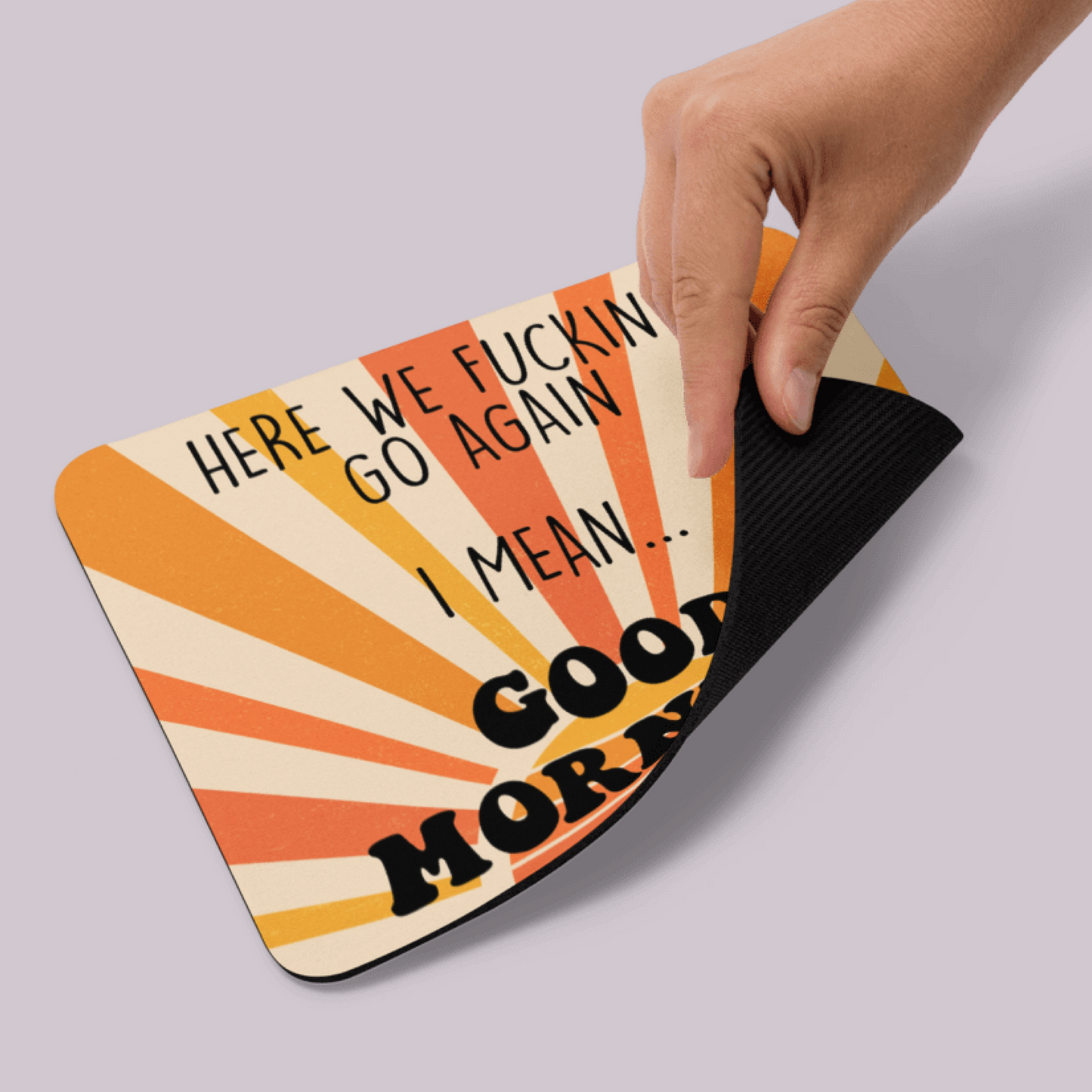 Here we Fucking go again, I Mean…Good Morning! Mousepad