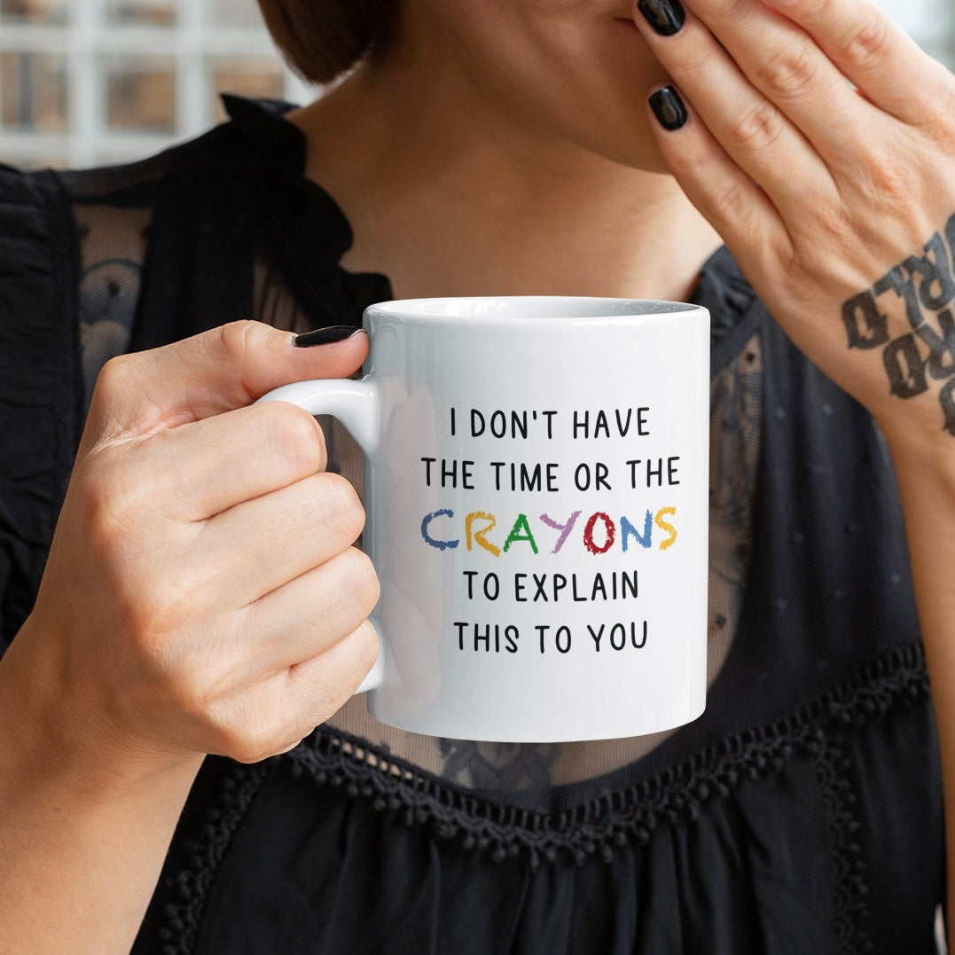 I Don’t Have the Time or The Crayons to Explain this Mug