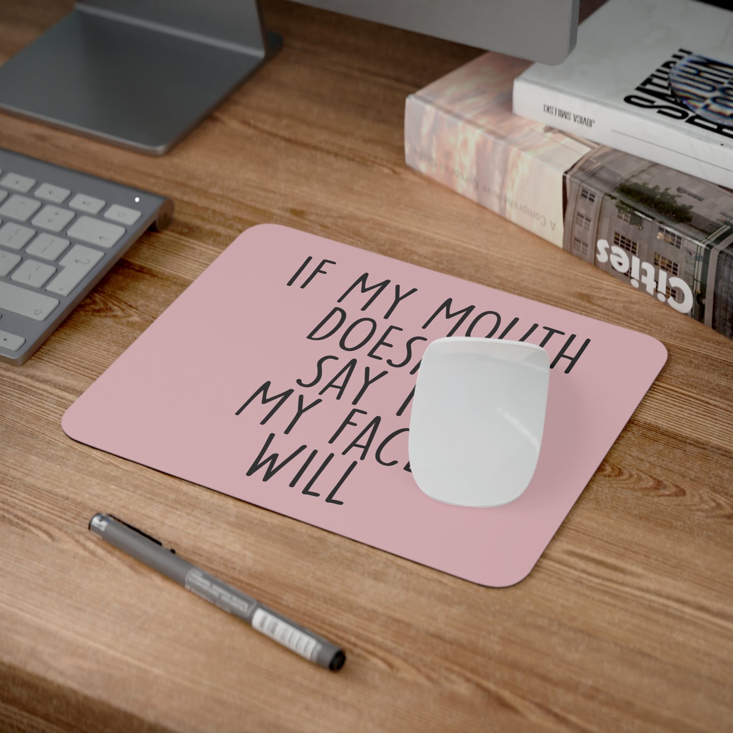 If my Mouth Doesn’t Say it My Face Will Mousepad