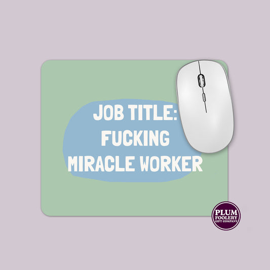 Job Title: Fucking Miracle Worker Mousepad