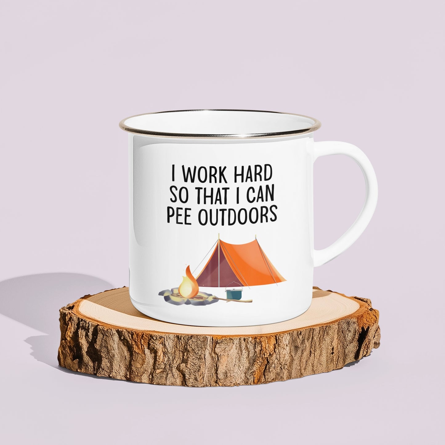 I Work Hard So That I Can Pee Outdoors Enamel Mug