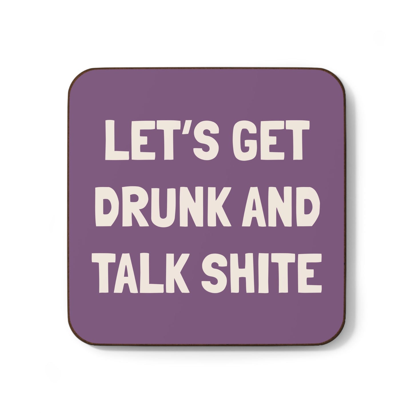 Let’s Get Drunk & Talk Shite Coasters - Single or Set of 4
