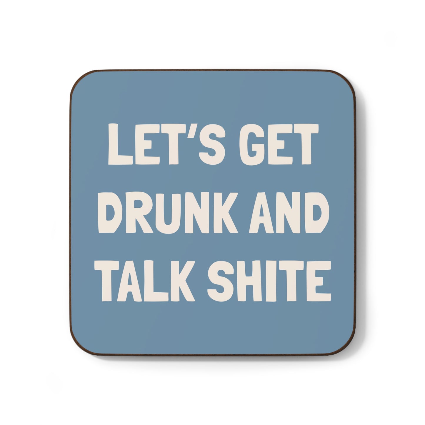 Let’s Get Drunk & Talk Shite Coasters - Single or Set of 4