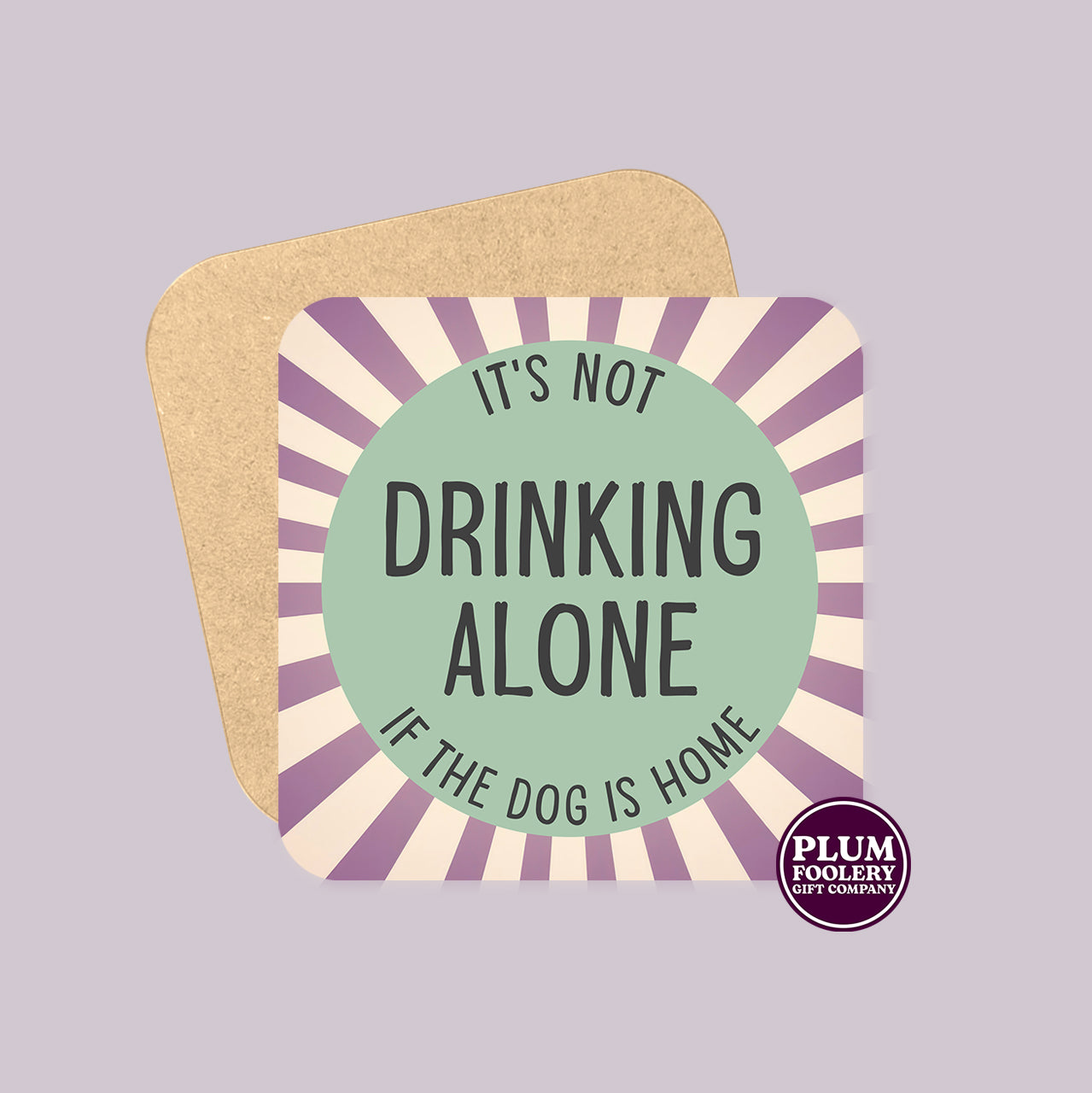 It’s not Drinking Alone if the Dog is Home Coaster