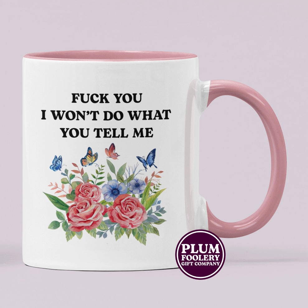 Fuck You I Won’t Do What You Tell Me Mug
