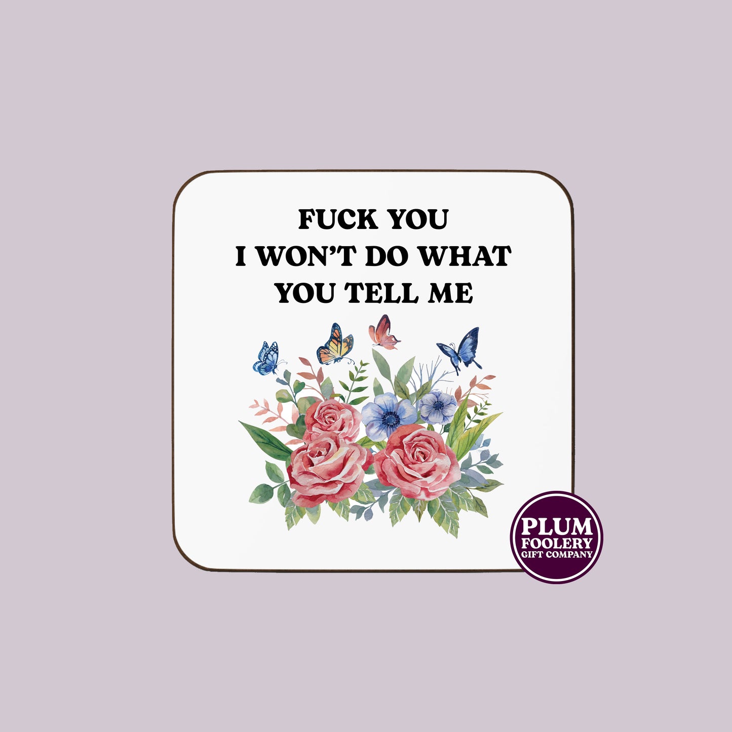 Fuck you I won’t do what you tell me Coaster
