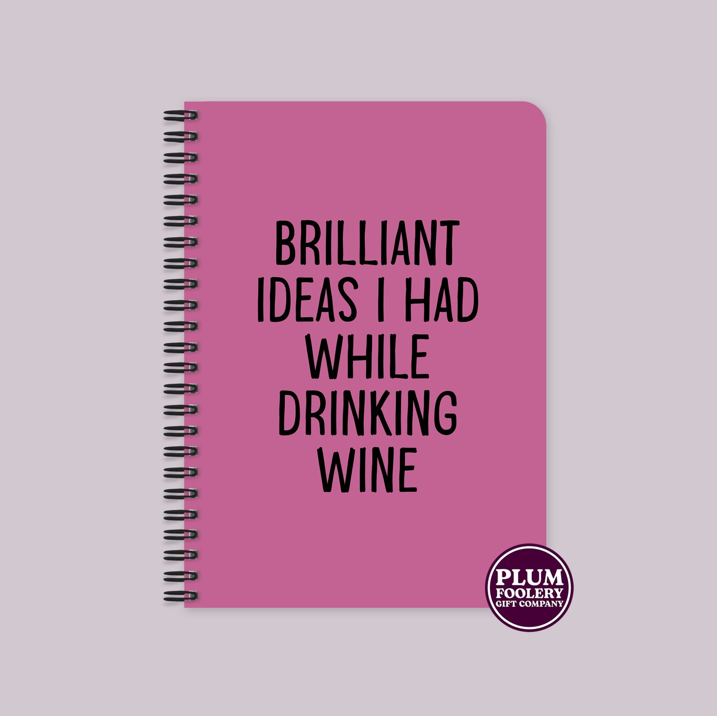 Brilliant Ideas I Had While Drinking wine Notebook Pink